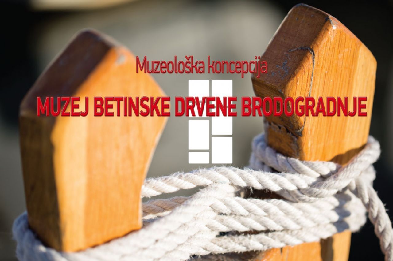  Muzeološka koncepcija stalnog postava Muzeja betinske drvene brodogradnje